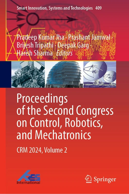 Proceedings of the Second Congress on Control, Robotics, and Mechatronics: CRM 2024, Volume 2: 409 (Smart Innovation, Systems and Technologies, 409)