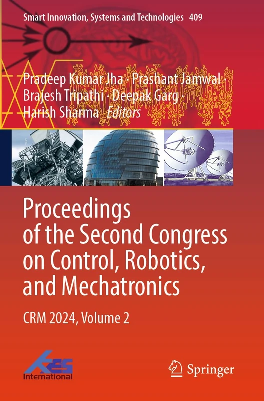 Proceedings of the Second Congress on Control, Robotics, and Mechatronics: CRM 2024, Volume 2 (Smart Innovation, Systems and Technologies, 409)