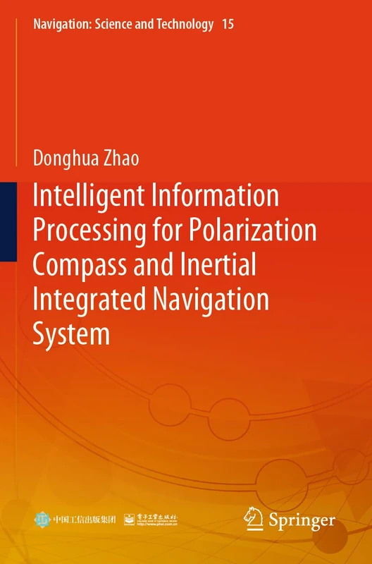 Intelligent Information Processing for Polarization Compass and Inertial Integrated Navigation System (Navigation: Science and Technology, 15) - Image 1