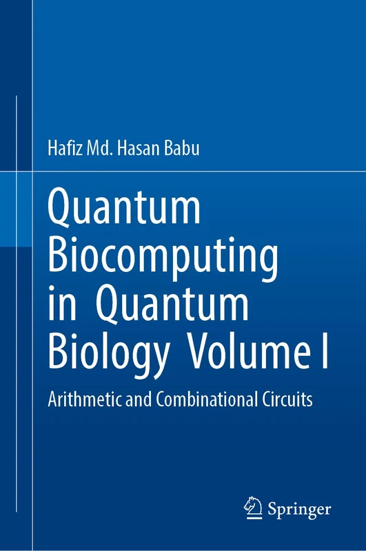 Quantum Biocomputing in Quantum Biology Volume I: Arithmetic and Combinational Circuits: 1