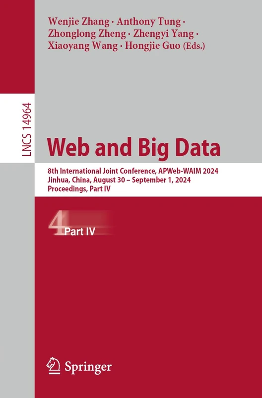 Web and Big Data: 8th International Joint Conference, APWeb-WAIM 2024, Jinhua, China, August 30 – September 1, 2024, Proceedings, Part IV: 14964 (Lecture Notes in Computer Science, 14964)
