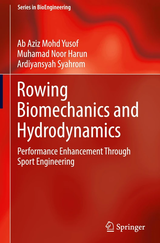 Rowing Biomechanics and Hydrodynamics: Performance Enhancement Through Sport Engineering (Series in BioEngineering)