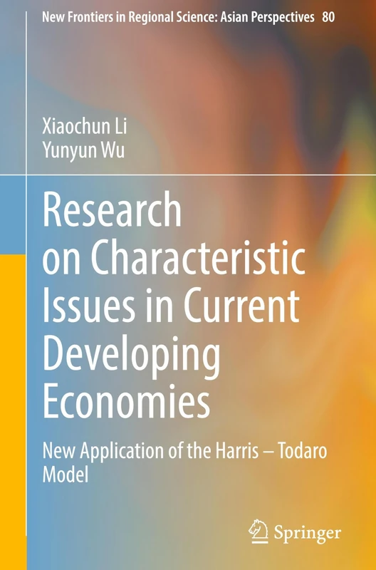 Research on Characteristic Issues in Current Developing Economies: New Application of the Harris – Todaro Model: 80 (New Frontiers in Regional Science: Asian Perspectives, 80)