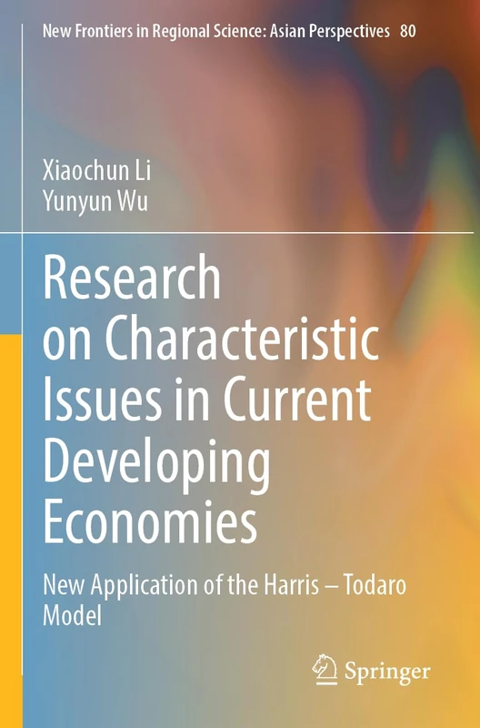 Research on Characteristic Issues in Current Developing Economies: New Application of the Harris – Todaro Model (New Frontiers in Regional Science: Asian Perspectives, 80) - Image 1