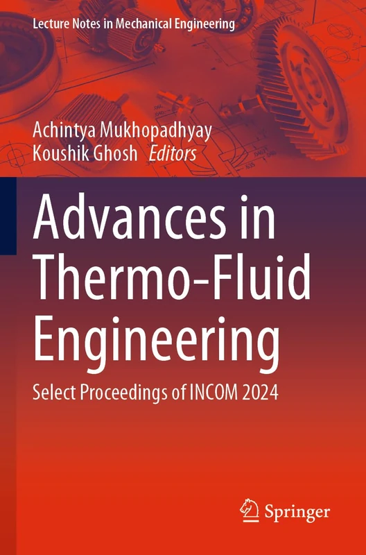 Advances in Thermo-Fluid Engineering: Select Proceedings of INCOM 2024 (Lecture Notes in Mechanical Engineering)