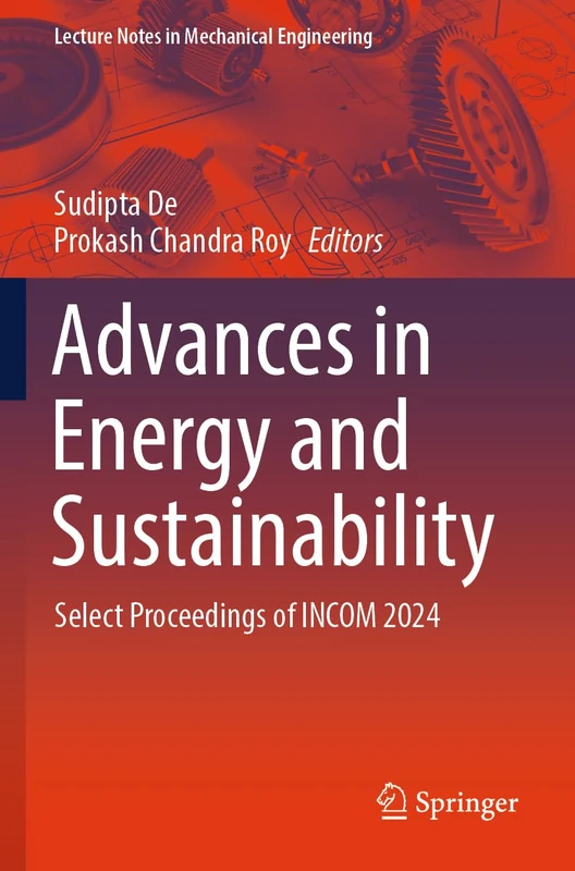 Advances in Energy and Sustainability: Select Proceedings of INCOM 2024 (Lecture Notes in Mechanical Engineering)