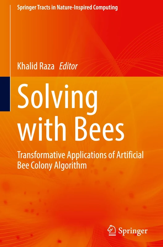 Solving with Bees: Transformative Applications of Artificial Bee Colony Algorithm (Springer Tracts in Nature-Inspired Computing)