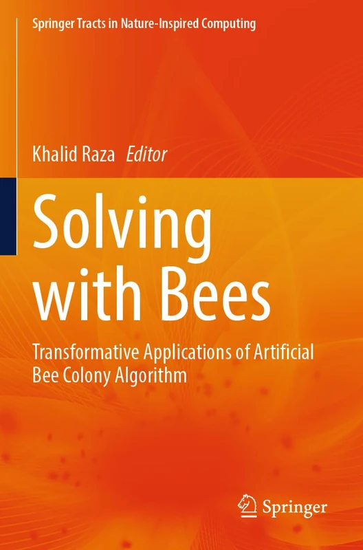 Solving with Bees: Transformative Applications of Artificial Bee Colony Algorithm (Springer Tracts in Nature-Inspired Computing)