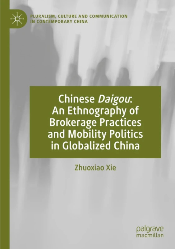 Chinese Daigou: An Ethnography of Brokerage Practices and Mobility Politics in Globalized China (Pluralism, Culture and Communication in Contemporary China)