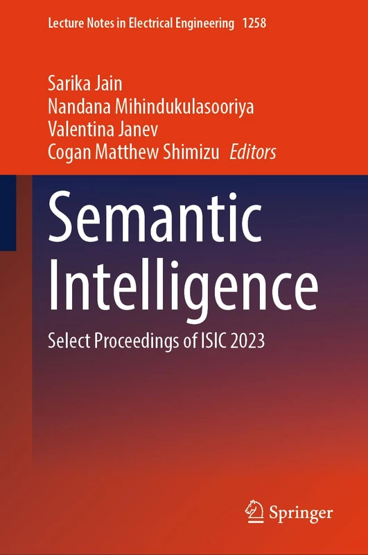 Semantic Intelligence: Select Proceedings of ISIC 2023: 1258 (Lecture Notes in Electrical Engineering, 1258)