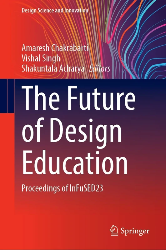 The Future of Design Education: Proceedings of InFuSED23 (Design Science and Innovation)