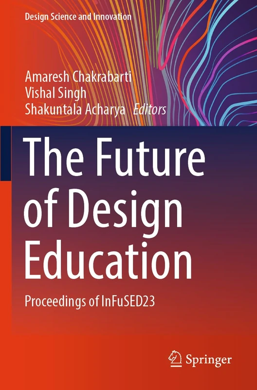 The Future of Design Education: Proceedings of InFuSED23 (Design Science and Innovation)