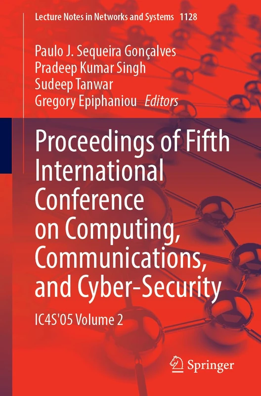 Proceedings of Fifth International Conference on Computing, Communications, and Cyber-Security: IC4S'05 Volume 2: 1128 (Lecture Notes in Networks and Systems, 1128)