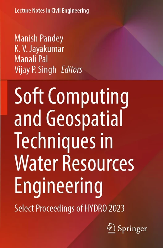 Soft Computing and Geospatial Techniques in Water Resources Engineering: Select Proceedings of HYDRO 2023 (Lecture Notes in Civil Engineering, 397)