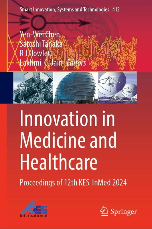 Innovation in Medicine and Healthcare: Proceedings of 12th KES-InMed 2024: 412 (Smart Innovation, Systems and Technologies, 412)