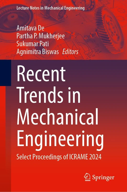 Recent Trends in Mechanical Engineering: Select Proceedings of ICRAME 2024 (Lecture Notes in Mechanical Engineering)
