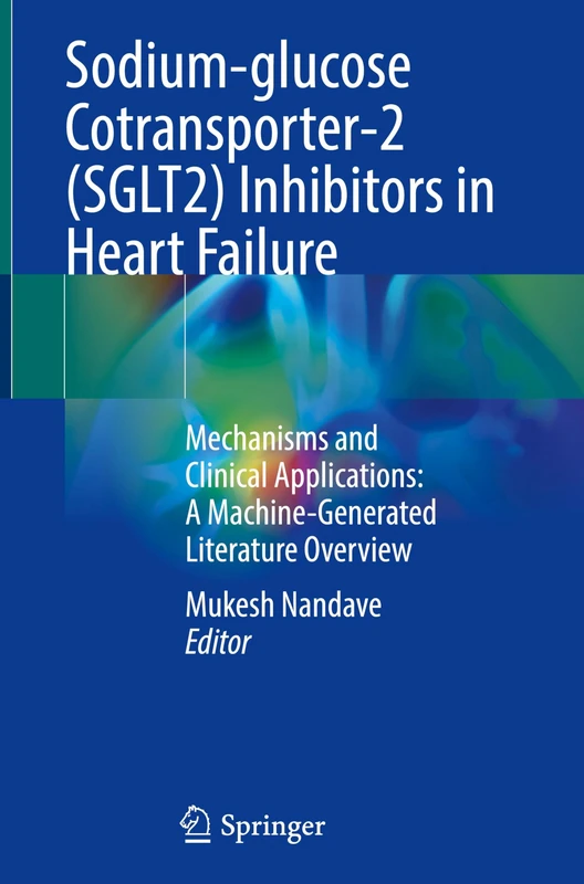 Sodium-glucose Cotransporter-2 (SGLT2) Inhibitors in Heart Failure: Mechanisms and Clinical Applications: A Machine-Generated Literature Overview - Image 1
