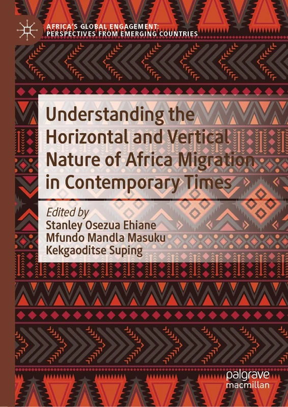 Understanding the Horizontal and Vertical Nature of Africa Migration in Contemporary Times (Africa's Global Engagement: Perspectives from Emerging Countries)