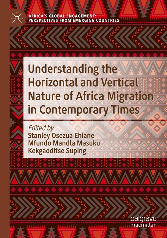 Understanding the Horizontal and Vertical Nature of Africa Migration in Contemporary Times (Africa's Global Engagement: Perspectives from Emerging Countries)