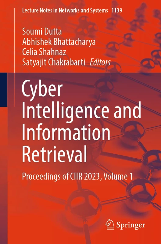 Cyber Intelligence and Information Retrieval: Proceedings of CIIR 2023, Volume 1: 1139 (Lecture Notes in Networks and Systems, 1139)
