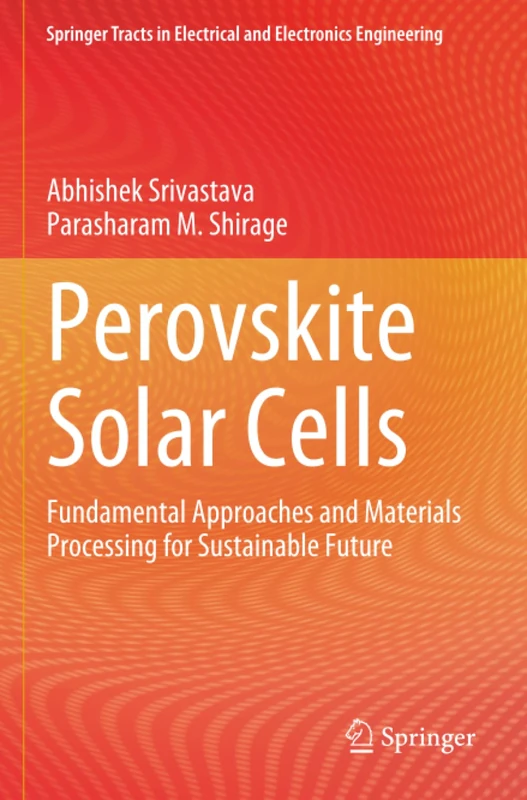 Perovskite Solar Cells: Fundamental Approaches and Materials Processing for Sustainable Future (Springer Tracts in Electrical and Electronics Engineering)
