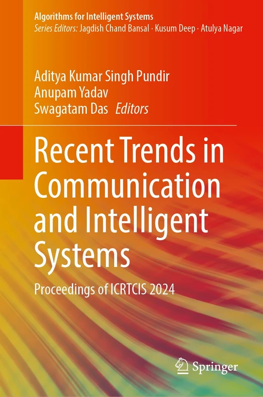 Recent Trends in Communication and Intelligent Systems: Proceedings of ICRTCIS 2024 (Algorithms for Intelligent Systems)