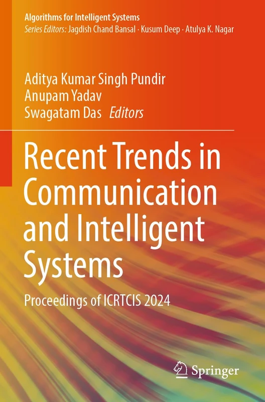 Recent Trends in Communication and Intelligent Systems: Proceedings of ICRTCIS 2024 (Algorithms for Intelligent Systems)