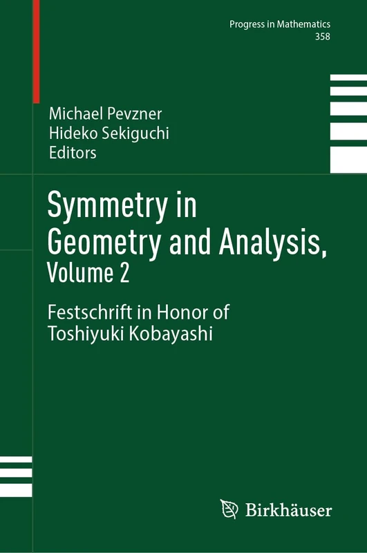 Symmetry in Geometry and Analysis, Volume 2: Festschrift in Honor of Toshiyuki Kobayashi: 358 (Progress in Mathematics, 358)