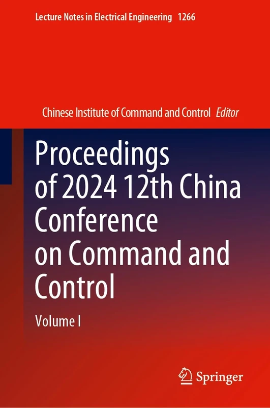 Proceedings of 2024 12th China Conference on Command and Control: Volume I: 1266 (Lecture Notes in Electrical Engineering, 1266)