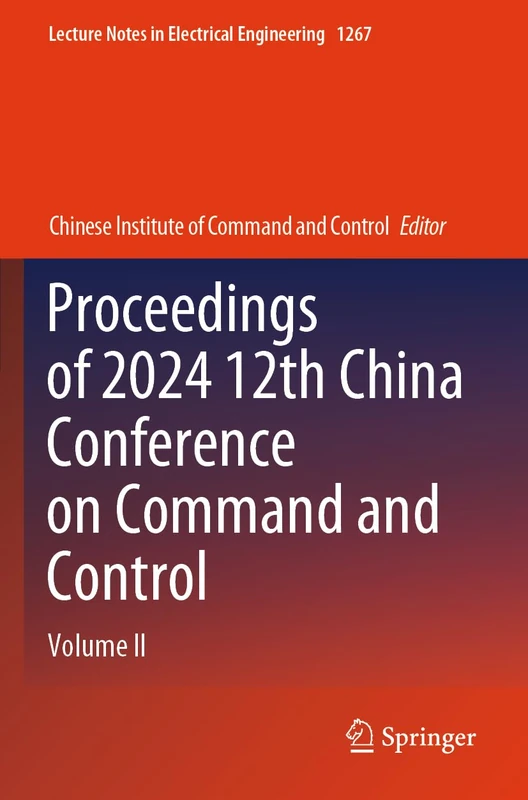 Proceedings of 2024 12th China Conference on Command and Control: Volume II (Lecture Notes in Electrical Engineering, 1267)