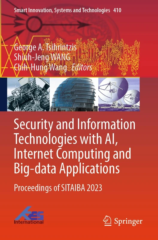 Security and Information Technologies with AI, Internet Computing and Big-data Applications: Proceedings of SITAIBA 2023 (Smart Innovation, Systems and Technologies, 410)