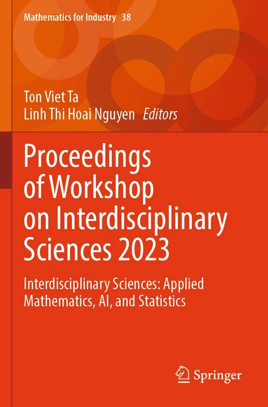 Proceedings of Workshop on Interdisciplinary Sciences 2023: Interdisciplinary Sciences: Applied Mathematics, AI, and Statistics (Mathematics for Industry, 38)