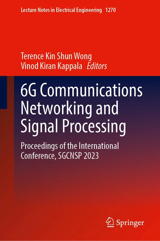 6G Communications Networking and Signal Processing: Proceedings of the International Conference, SGCNSP 2023: 1270 (Lecture Notes in Electrical Engineering, 1270)