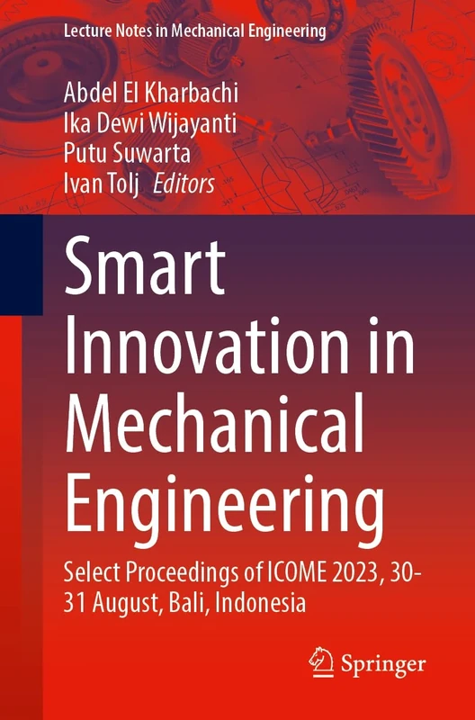Smart Innovation in Mechanical Engineering: Select Proceedings of ICOME 2023, 30–31 August, Bali, Indonesia (Lecture Notes in Mechanical Engineering)