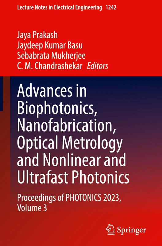 Advances in Biophotonics, Nanofabrication, Optical Metrology and Nonlinear and Ultrafast Photonics: Proceedings of PHOTONICS 2023, Volume 3: 1242 (Lecture Notes in Electrical Engineering, 1242)