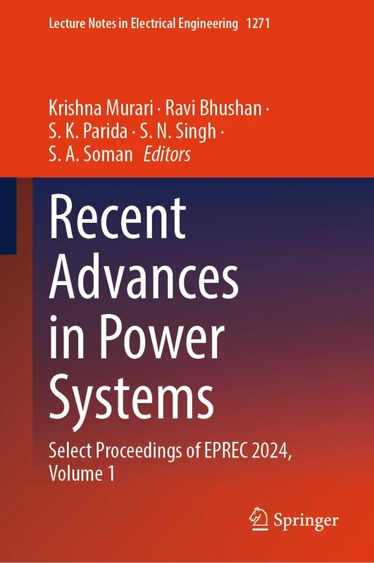 Recent Advances in Power Systems: Select Proceedings of EPREC 2024, Volume 1: 1271 (Lecture Notes in Electrical Engineering, 1271)