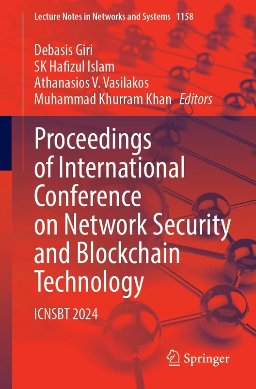 Proceedings of International Conference on Network Security and Blockchain Technology: ICNSBT 2024: 1158 (Lecture Notes in Networks and Systems, 1158)