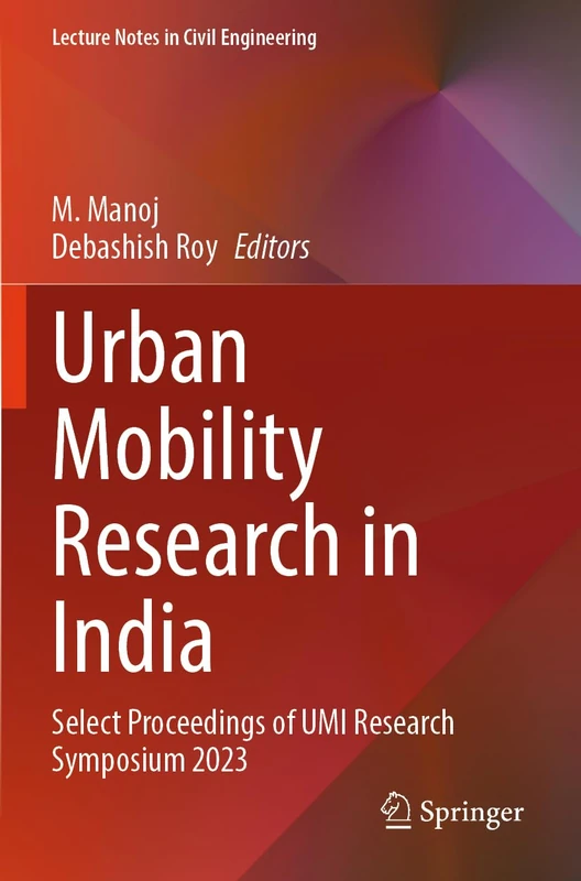 Urban Mobility Research in India: Select Proceedings of UMI Research Symposium 2023 (Lecture Notes in Civil Engineering, 551)