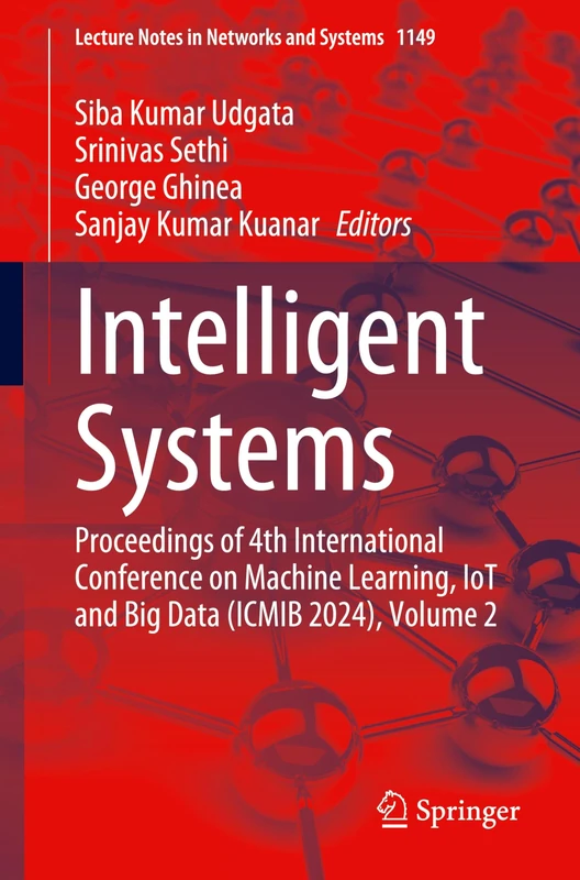 Intelligent Systems: Proceedings of 4th International Conference on Machine Learning, IoT and Big Data (ICMIB 2024), Volume 2: 1149 (Lecture Notes in Networks and Systems, 1149)