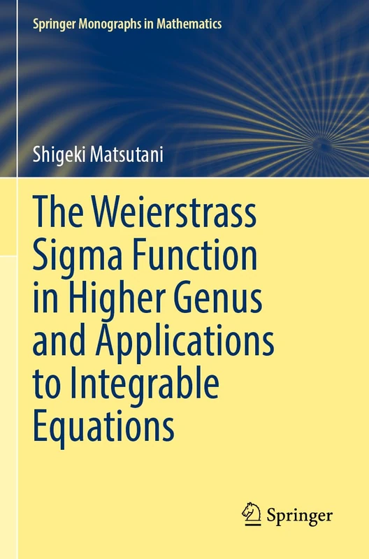 The Weierstrass Sigma Function in Higher Genus and Applications to Integrable Equations (Springer Monographs in Mathematics)