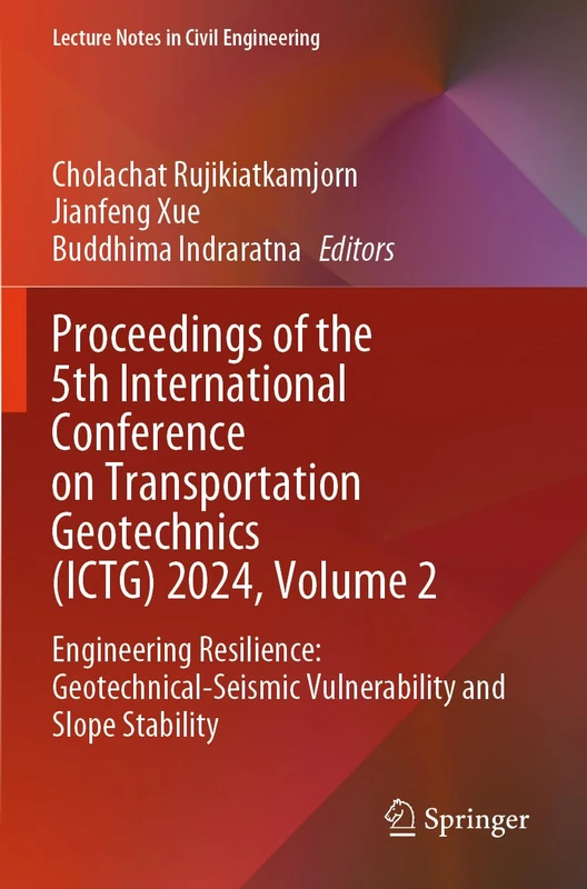Proceedings of the 5th International Conference on Transportation Geotechnics (ICTG) 2024, Volume 2: Engineering Resilience: Geotechnical-Seismic ... (Lecture Notes in Civil Engineering, 403)