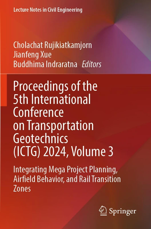 Proceedings of the 5th International Conference on Transportation Geotechnics (ICTG) 2024, Volume 3: Integrating Mega Project Planning, Airfield ... (Lecture Notes in Civil Engineering, 404)