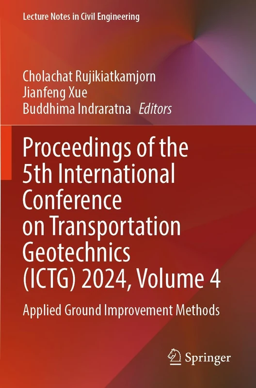 Proceedings of the 5th International Conference on Transportation Geotechnics (ICTG) 2024, Volume 4: Applied Ground Improvement Methods (Lecture Notes in Civil Engineering, 405)