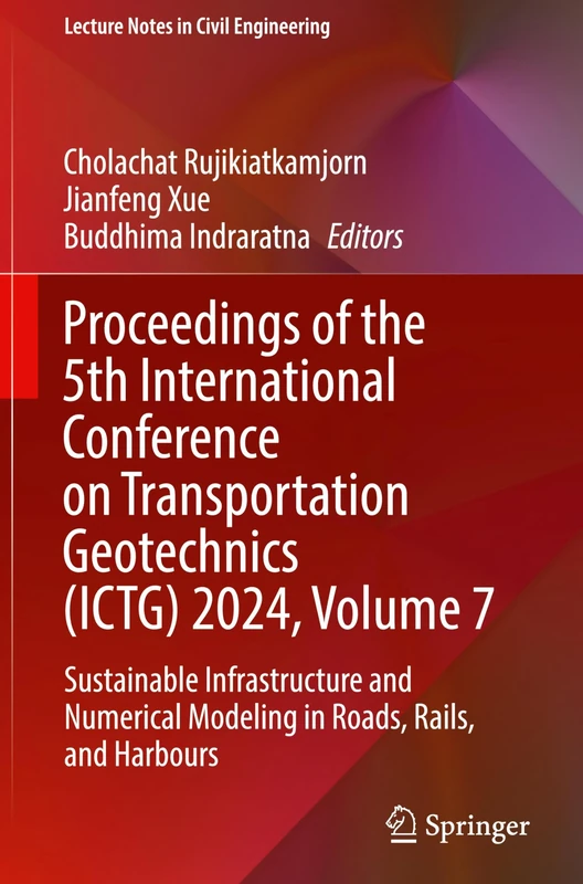 Proceedings of the 5th International Conference on Transportation Geotechnics (ICTG) 2024, Volume 7: Sustainable Infrastructure and Numerical Modeling in Roads, Rails, and Harbours