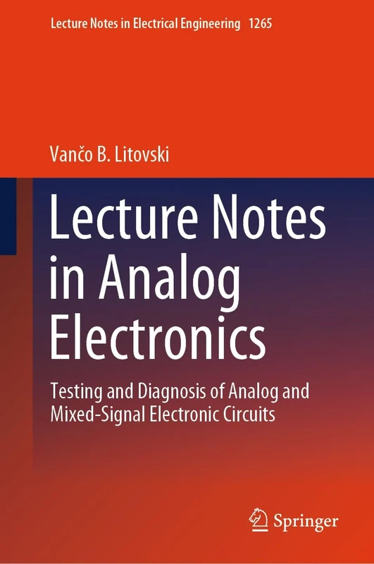 Lecture Notes in Analog Electronics: Testing and Diagnosis of Analog and Mixed-Signal Electronic Circuits: 1265 (Lecture Notes in Electrical Engineering, 1265)