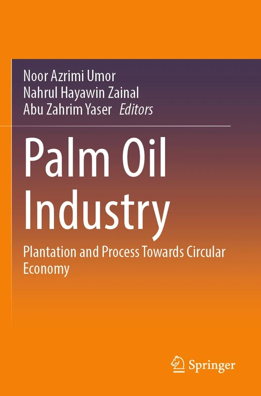 Palm Oil Industry: Plantation and Process Towards Circular Economy