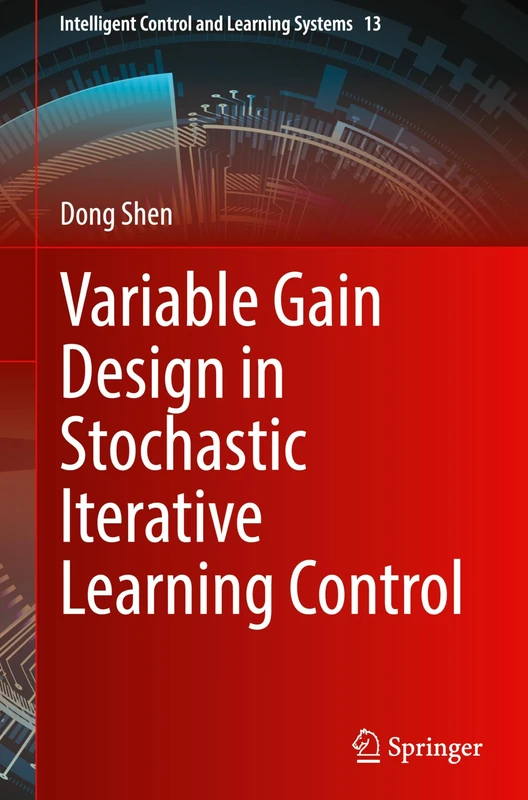 Variable Gain Design in Stochastic Iterative Learning Control: 13 (Intelligent Control and Learning Systems, 13) - Image 1