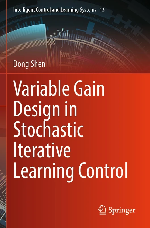 Variable Gain Design in Stochastic Iterative Learning Control (Intelligent Control and Learning Systems, 13) - Image 1