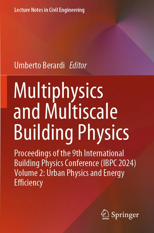 Multiphysics and Multiscale Building Physics: Proceedings of the 9th International Building Physics Conference (IBPC 2024) Volume 2: Urban Physics and ... (Lecture Notes in Civil Engineering, 553)