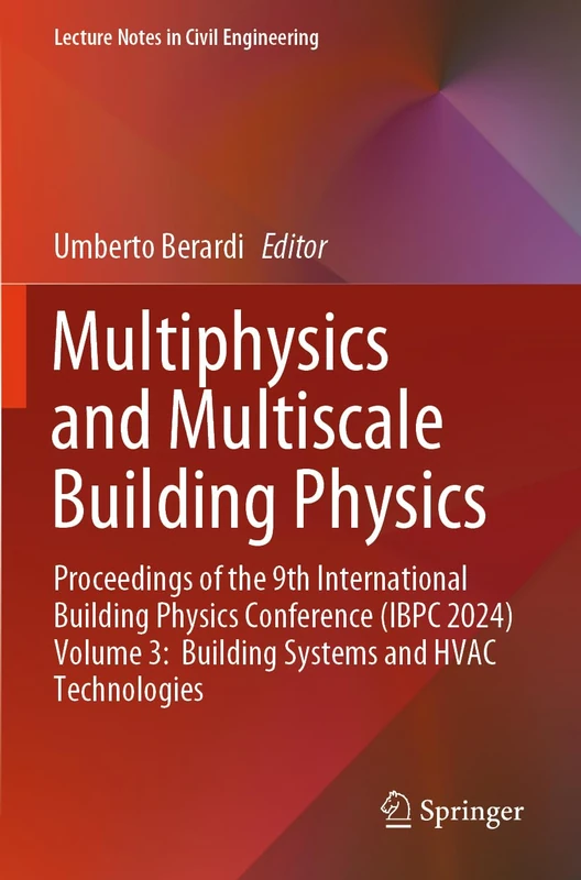Multiphysics and Multiscale Building Physics: Proceedings of the 9th International Building Physics Conference (IBPC 2024) Volume 3: Building Systems ... (Lecture Notes in Civil Engineering, 554)